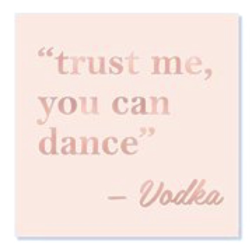 New cocktail napkins Trust me you can dance vodka